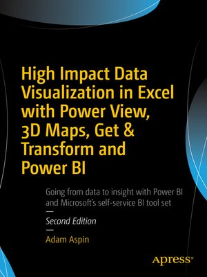 cover image of High Impact Data Visualization in Excel with Power View, 3D Maps, Get & Transform and Power BI